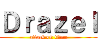 Ｄｒａｚｅｌ (attack on titan)