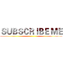 ＳＵＢＳＣＲＩＢＥ ＭＥ ()