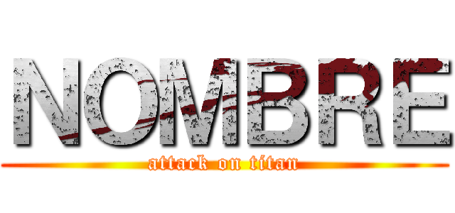 ＮＯＭＢＲＥ (attack on titan)