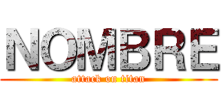 ＮＯＭＢＲＥ (attack on titan)