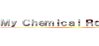 Ｍｙ Ｃｈｅｍｉｃａｌ Ｒｏｍａｎｃｅ ()