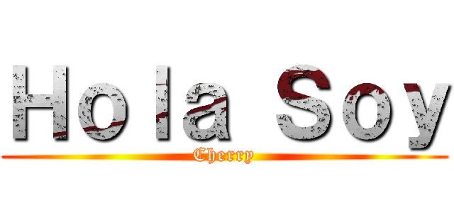 Ｈｏｌａ Ｓｏｙ (Cherry)