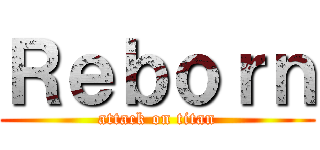 Ｒｅｂｏｒｎ (attack on titan)
