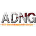 ＡＤＮＧ (All David's No Goliaths)