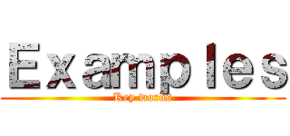 Ｅｘａｍｐｌｅｓ (Key words)
