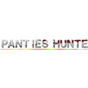 ＰＡＮＴＩＥＳ ＨＵＮＴＥＲ ()