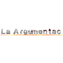 Ｌａ Ａｒｇｕｍｅｎｔａｃｉｏｎ (El escuadrón alfa dinamita del lector sole con L de Levi te amo.)