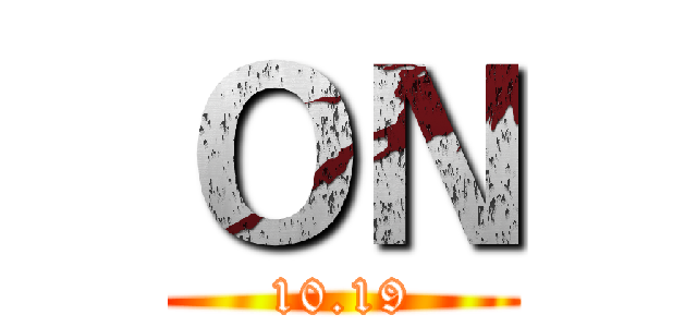 ＯＮ (10.19)