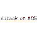 Ａｔｔａｃｋ ｏｎ ＡＯＥ (attack on anrime)