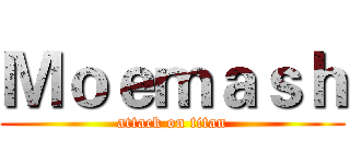 Ｍｏｅｍａｓｈ (attack on titan)