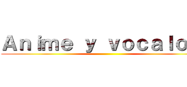 Ａｎｉｍｅ ｙ ｖｏｃａｌｏｉｄ ()