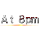 Ａｔ ８ｐｍ ()