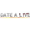 ＤＡＴＥ Ａ ＬＩＶＥ (attack on titan)