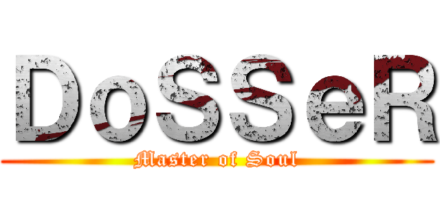 ＤｏＳＳｅＲ (Master of Soul)