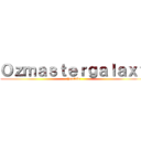 Ｏｚｍａｓｔｅｒｇａｌａｘｙ (Youtube)