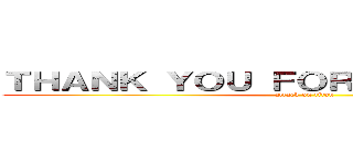 ＴＨＡＮＫ ＹＯＵ ＦＯＲ ＬＩＳＴＥＮＩＮＧ (attack on titan)