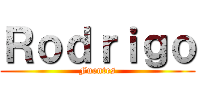 Ｒｏｄｒｉｇｏ (Fuentes)