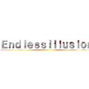 ＥｎｄｌｅｓｓＩｌｌｕｓｉｏｎ ()