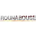 ＲＯＵＮＡＢＯＵＳＥ (rounabouse)