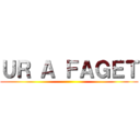 ＵＲ Ａ ＦＡＧＥＴ ()