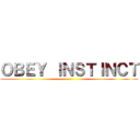 ＯＢＥＹ ＩＮＳＴＩＮＣＴ ()