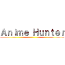 Ａｎｉｍｅ Ｈｕｎｔｅｒ ()