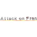 Ａｔｔａｃｋ ｏｎ Ｆｒｅｎｄｓ (友達への攻撃 )