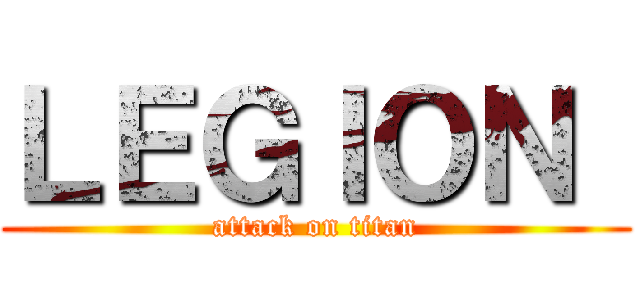 ＬＥＧＩＯＮ  (attack on titan)