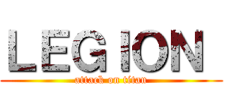ＬＥＧＩＯＮ  (attack on titan)