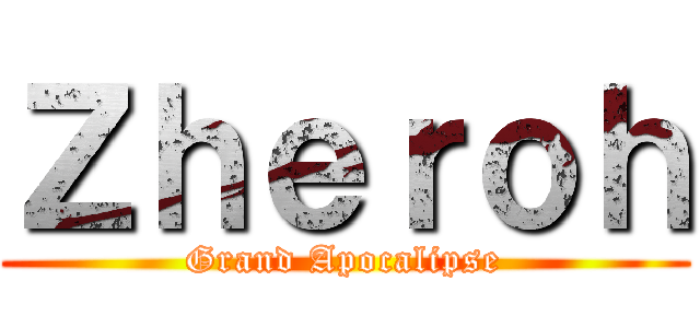 Ｚｈｅｒｏｈ (Grand Apocalipse)