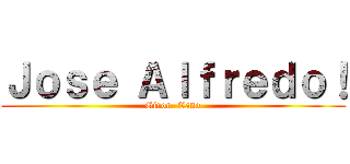 Ｊｏｓｅ Ａｌｆｒｅｄｏ！ (Giron  Cano)