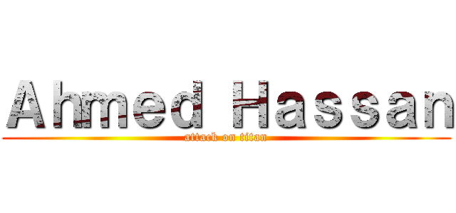 Ａｈｍｅｄ Ｈａｓｓａｎ (attack on titan)