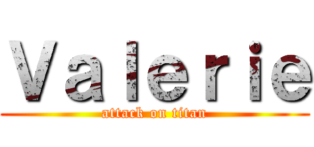 Ｖａｌｅｒｉｅ (attack on titan)