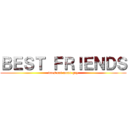 ＢＥＳＴ ＦＲＩＥＮＤＳ (does not mean gay)