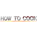 ＨＯＷ ＴＯ ＣＯＯＫ (kakinohazushi)