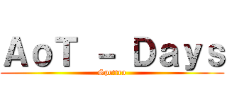 ＡｏＴ － Ｄａｙｓ (Spettro)