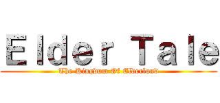 Ｅｌｄｅｒ Ｔａｌｅ (The Kingdom Of Elderland)