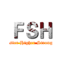 ＦＳＨ (Faster Higher Stronger)