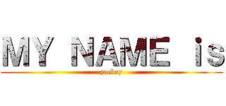ＭＹ ＮＡＭＥ ｉｓ (zackey)