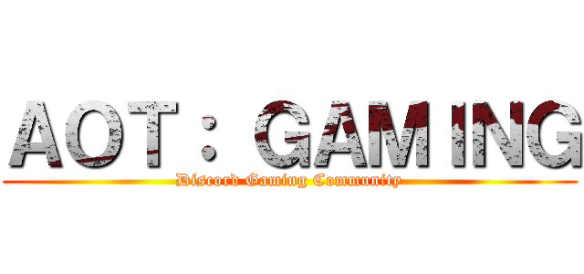 ＡＯＴ： ＧＡＭＩＮＧ (Discord Gaming Community)