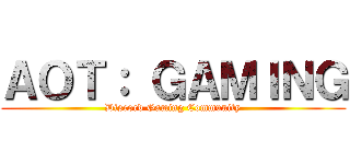 ＡＯＴ： ＧＡＭＩＮＧ (Discord Gaming Community)