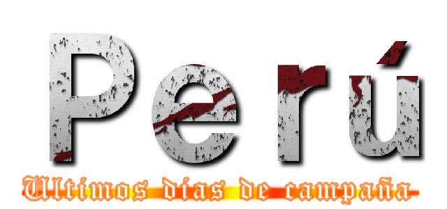Ｐｅｒú (Ultimos dias de campaña)