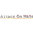 Ａｔｔａｃｋ Ｏｎ Ｈａｔｅｒｓ (attack on titan)