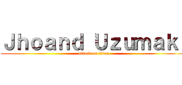 Ｊｈｏａｎｄ Ｕｚｕｍａｋｉ (attack on titan)