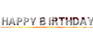 ＨＡＰＰＹ ＢＩＲＴＨＤＡＹ (attack on titan)