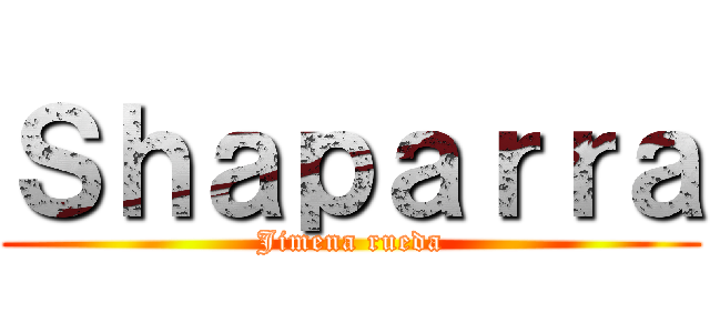 Ｓｈａｐａｒｒａ (Jimena rueda)