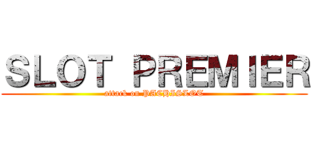 ＳＬＯＴ ＰＲＥＭＩＥＲ (attack on PACHISLOT)