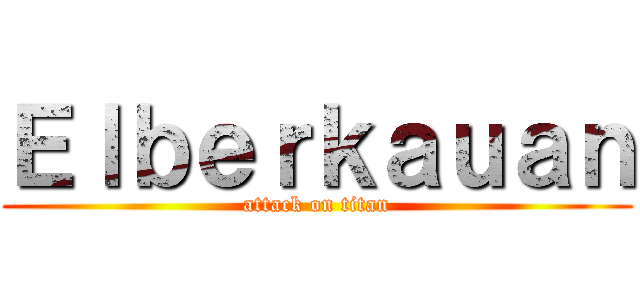 Ｅｌｂｅｒｋａｕａｎ (attack on titan)