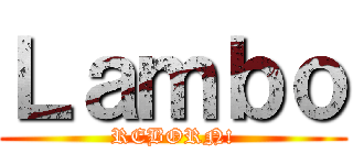 Ｌａｍｂｏ (REBORN!)