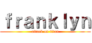 ｆｒａｎｋｌｙｎ (attack on titan)